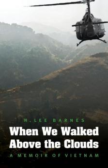 When We Walked Above the Clouds: A Memoir of Vietnam