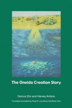 The Oneida Creation Story (Sources of American Indian Oral Literature)