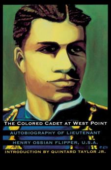 The Colored Cadet at West Point: Autobiography of Lieutenant Henry Ossian Flipper U. S. A. First Graduate of Color from the U. S. Military Academy (Blacks in the American West Series)