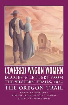 Covered Wagon Women Volume 5: Diaries and Letters from the Western Trails 1852: The Oregon Trail