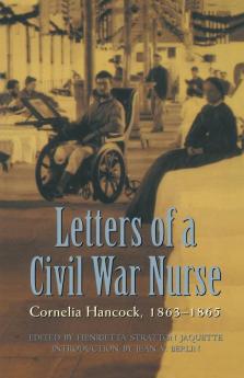 Letters of a Civil War Nurse: Cornelia Hancock 1863-1865