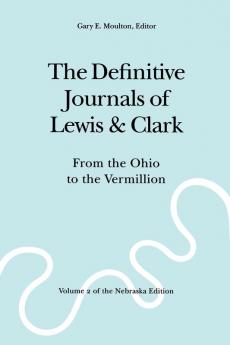 The Definitive Journals of Lewis and Clark Vol 2