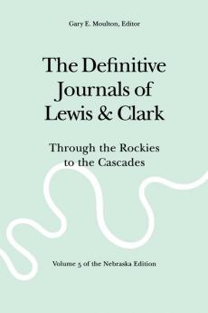 The Definitive Journals of Lewis and Clark Vol 5