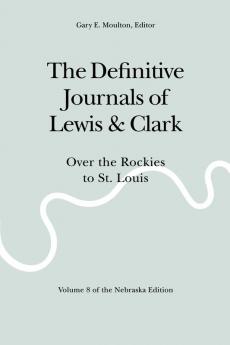 The Definitive Journals of Lewis and Clark Vol 8