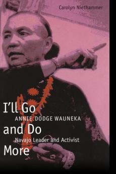 I'll Go and Do More: Annie Dodge Wauneka Navajo Leader and Activist (American Indian Lives)