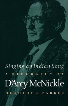 Singing an Indian Song: A Biography of D'Arcy McNickle (American Indian Lives)