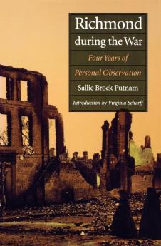 Richmond During the War: Four Years of Personal Observation