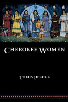 Cherokee Women: Gender and Culture Change 1700-1835 (Indians of the Southeast)