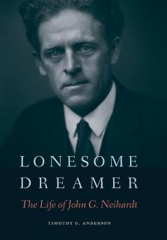 Lonesome Dreamer: The Life of John G. Neihardt