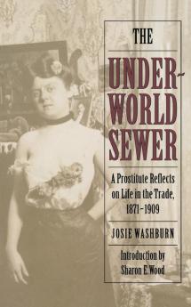 The Underworld Sewer: A Prostitute Reflects on Life in the Trade 1871-1909