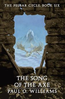 The Song of the Axe: The Pelbar Cycle Book Six: 06 (Beyond Armageddon)