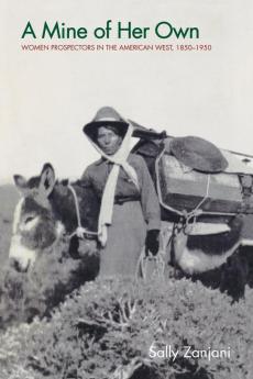 A Mine of Her Own: Women Prospectors in the American West 1850-1950