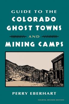 Guide to the Colorado Ghost Towns and Mining Camps