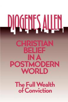 Christian Belief in a Postmodern World: The Full Wealth of Conviction