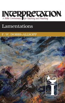 Lamentations: Interpretation (Interpretation: A Bible Commentary)