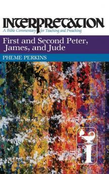 First and Second Peter James and Jude: Interpretation (Interpretation: A Bible Commentary)