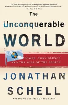 The Unconquerable World: Power Nonviolence and the Will of the People