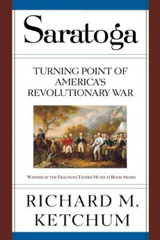 Saratoga: Turning Point of America's Revolutionary War