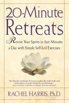 20-Minute Retreats: Revive Your Spirit in Just Minutes a Day with Simple Self-Led Practices