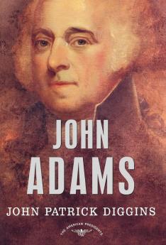 John Adams: The American Presidents Series: The 2nd President 1797-1801