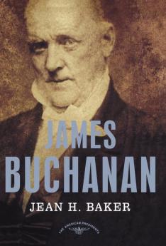 James Buchanan: The American Presidents Series: The 15th President 1857-1861