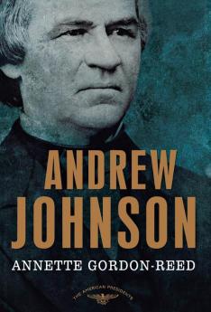 Andrew Johnson: The American Presidents Series: The 17th President 1865-1869