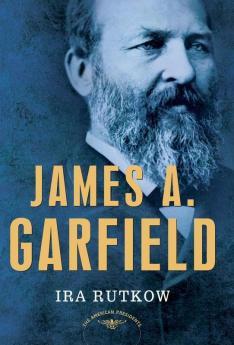 James A. Garfield: The American Presidents Series: The 20th President 1881