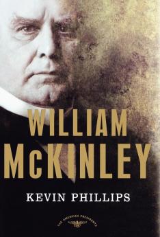 William McKinley: The American Presidents Series: The 25th President 1897-1901