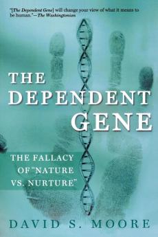 The Dependent Gene: The Fallacy of "Nature vs. Nurture"