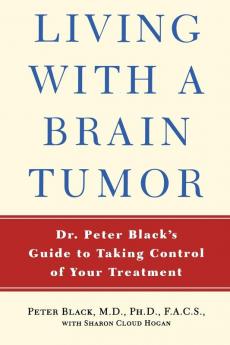 Living with a Brain Tumor: Dr. Peter Black's Guide to Taking Control of Your Treatment