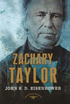 Zachary Taylor: The American Presidents Series: The 12th President 1849-1850