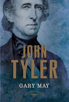 John Tyler: The American Presidents Series: The 10th President 1841-1845