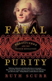 Fatal Purity: Robespierre and the French Revolution