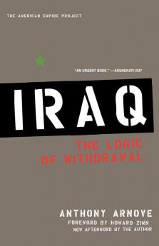 Iraq: The Logic of Withdrawal (American Empire Project)