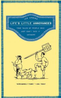 Life's Little Annoyances: True Tales of People Who Just Can't Take It Anymore