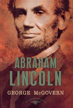 Abraham Lincoln: The American Presidents Series: The 16th President 1861-1865