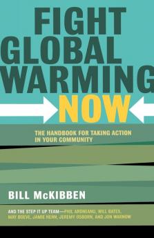 Fight Global Warming Now: The Handbook for Taking Action in Your Community