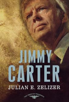 Jimmy Carter: The American Presidents Series: The 39th President 1977-1981