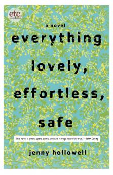 Everything Lovely Effortless Safe: A Novel