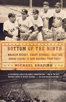 Bottom of the Ninth: Branch Rickey Casey Stengel and the Daring Scheme to Save Baseball from Itself