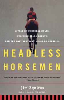 Headless Horsemen: A Tale of Chemical Colts Subprime Sales Agents and the Last Kentucky Derby on Steroids