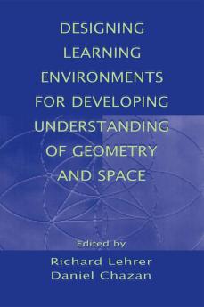 Designing Learning Environments for Developing Understanding of Geometry and Space