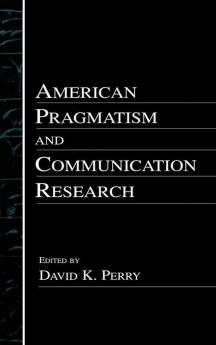 American Pragmatism and Communication Research