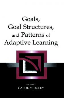 Goals Goal Structures and Patterns of Adaptive Learning