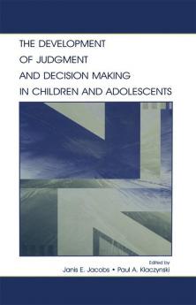 Development of Judgment and Decision Making in Children and Adolescents