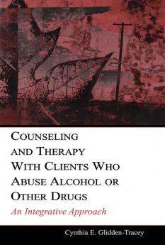 Counseling and Therapy With Clients Who Abuse Alcohol or Other Drugs