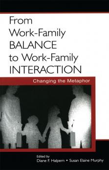 From Work-Family Balance to Work-Family Interaction