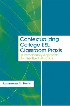 Contextualizing College ESL Classroom Praxis