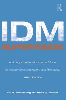 IDM Supervision: An Integrative Developmental Model for Supervising Counselors and Therapists 3rd Ed.