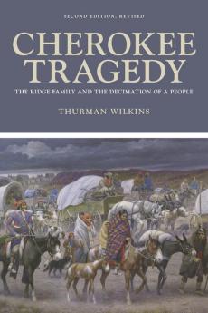 Cherokee Tragedy: The Ridge Family and the Decimation of a People: 169 (The Civilization of the American Indian Series)